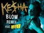 Ke$ha - Blow (Remix) [Audio] ft B.o.B